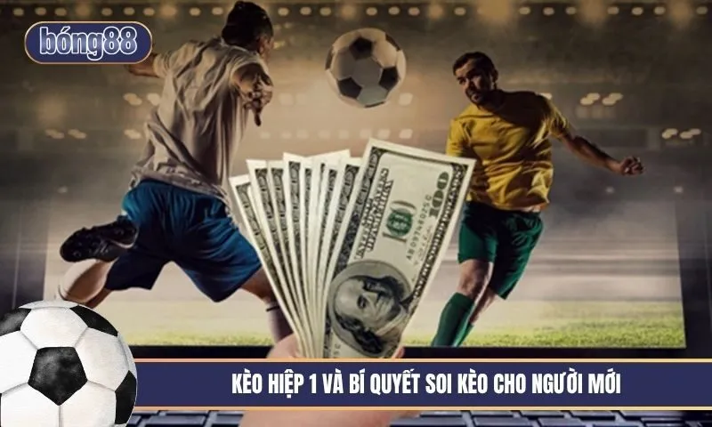 Kèo hiệp 1 là gì và bí quyết soi kèo cho người mới