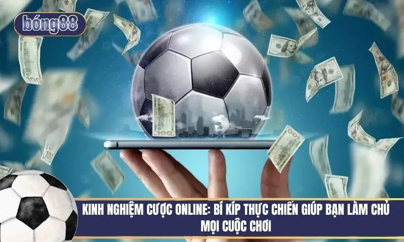 Kinh nghiệm cược online: Bí kíp thực chiến giúp bạn làm chủ mọi cuộc chơi