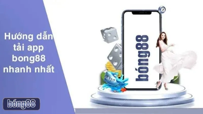 Tải app Bong88 về máy giúp bạn trải nghiệm trò chơi và dịch vụ tại nhà cái tiện lợi hơn